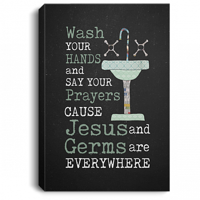 Wash Your Hands and Say Your Prayers Cause Jesus and Germs Are Everywhere Framed Canvas Prints - Unframed Poster