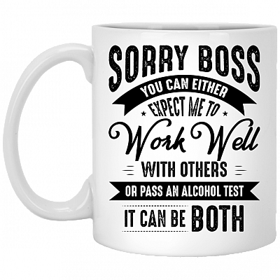Sorry Boss You Can Either Expect Me To Work Well With Others Or Pass An Alcohol Test Coffee Mug - Beer Stein