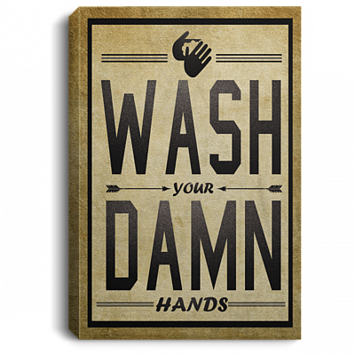 Wash Your Damn Hands Gallery Wrapped Framed Canvas Prints - Unframed Poster - Home Decor Wall Art