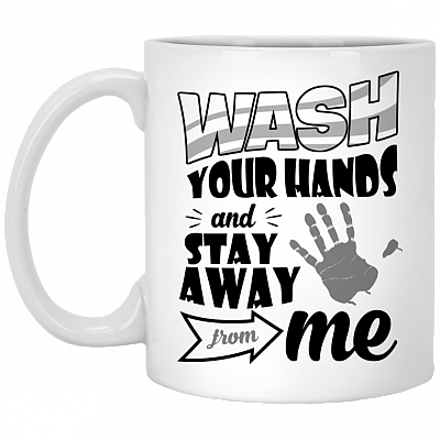 Wash Your Hands And Stay Away From Me Ceramic Coffee Mug - Beer Stein - Water Bottle - Color Changing Mug