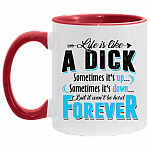 Life Is Like a Dick Sometimes It's Up It's Down but It Won't Be Hard Forever Accent Mug