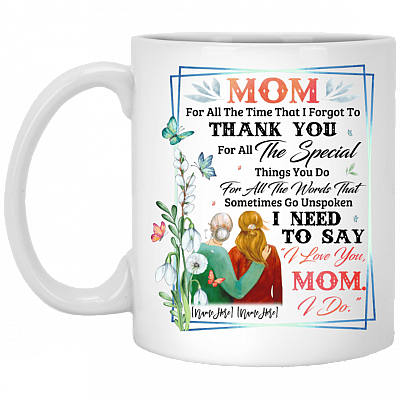Personalized Mom for All The-Times That I Forgot to Thank You Ceramic Coffee Mug - Beer Stein - Water Bottle