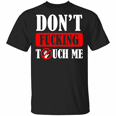 Don't Fucking Touch Me Funny T-Shirt