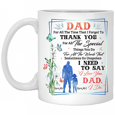 Personalized Dad for All The-Times That I Forgot to Thank You Ceramic Coffee Mug - Beer Stein - Water Bottle