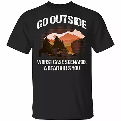 Go Outside Worst Case Scenario A Bear Kills You T-Shirt - Funny Camping Shirt