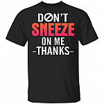 Don't Sneeze On Me Thanks T-Shirt