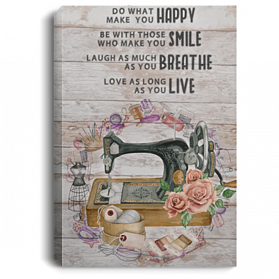 Do What Make You Happy Sewing Gallery Wrapped Framed Canvas Prints - Unframed Poster - Sewing Room Decor