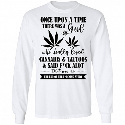 Once Upon A Time There Was A Girl Who Really Loved Cannabis Tattoos Said Fuck A Lot Hoodie - Sweatshirt - Long Sleeve