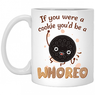 If You Were a Cookie You'd Be a Whoreo Ceramic Coffee Mug - Beer Stein - Water Bottle - Color Changing Mug