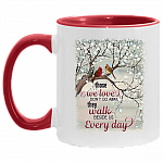 Those We Loves Dont Go Away They Walk Beside Us Every Day Accent Mug