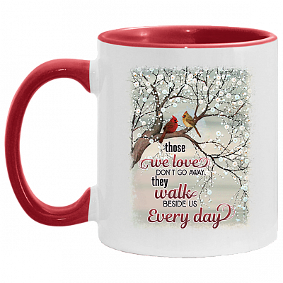 Those We Loves Dont Go Away They Walk Beside Us Every Day Accent Mug