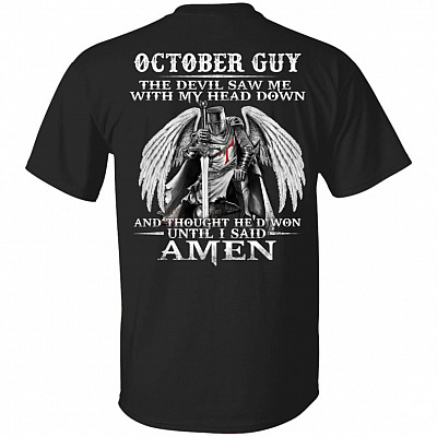 October Guy The Devil Saw Me With My Head Down And Thought He'd Won Until I Said Amen Print On Back T-Shirt