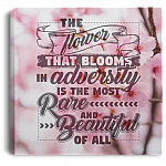 The Flower That Blooms in Adversity Is the Most Rare Gallery Wrapped Framed Canvas Prints - Unframed Poster