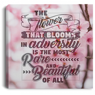The Flower That Blooms in Adversity Is the Most Rare Gallery Wrapped Framed Canvas Prints - Unframed Poster