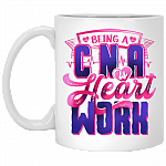 Being a Cna Is Heart Work Ceramic Coffee Mug - Beer Stein - Water Bottle - Color Changing Mug