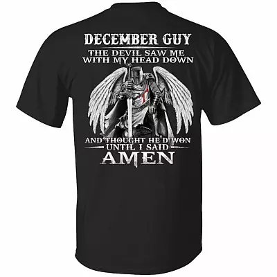 December Guy The Devil Saw Me With My Head Down And Thought He'd Won Until I Said Amen Print On Back T-Shirt