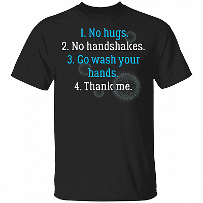 No Hugs No Handshakes Go Wash Your Hands Thank Me T-Shirt