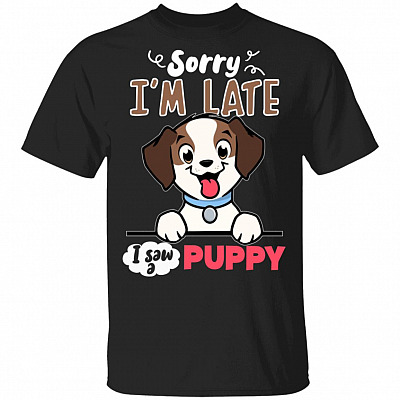 Sorry I'm Late I Saw a Puppy T-Shirt