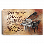 Your Talent Is Gods Gift To You What You Do With It Is Your Gift Back To God Piano Framed Canvas - Unframed Poster