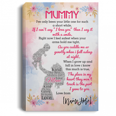 Mummy I've Only Been Your Little One For Such A Short While Personalized Framed Canvas Prints - Unframed Poster