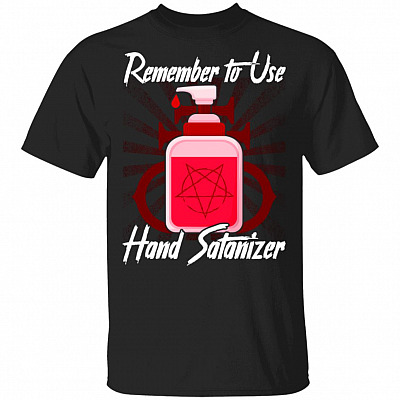 Remember To Use Hand Satanizer T-Shirt - Sarcasm Flu Season Shirt