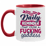Here Is Your Daily Reminder That You're Fuck-ing God-dess Accent Mug