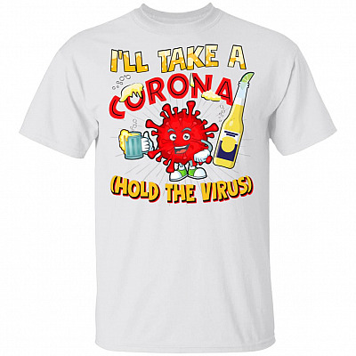 I'll Take A Corona Hold The Virus T-Shirt - Funny Virus Flu Shirt