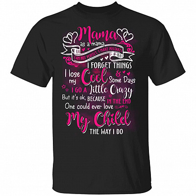Mama As a Mama I'm Not Perfect I Make Mistakes I Forget Things T-Shirt