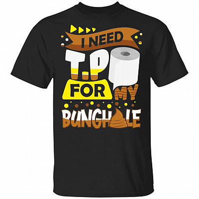 I Need TP For My Bunghole Funny T-Shirt