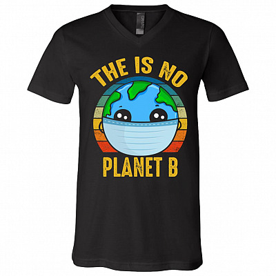 There Is No Planet B T-Shirt V-neck - Flu Change Earth Day Awareness Tee Shirt