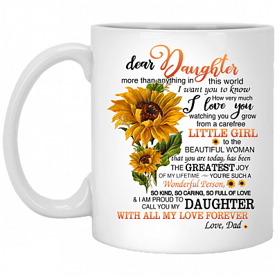 Dad To Dear Daughter More Than Anything In This World I Want You To Know How Very Much I Love You Coffee Mug
