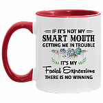 If It's Not My Smart-Mouth Getting Me In Trouble It's My Facial Expressions There Is No Winning Accent Mug