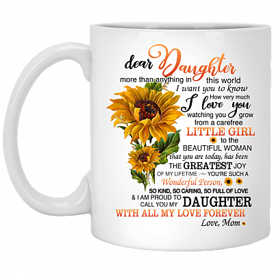 Mom To Dear Daughter More Than Anything In This World I Want You To Know How Very Much I Love You Coffee Mug