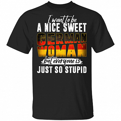 I Want to Be a Nice Sweet German Woman T-Shirt