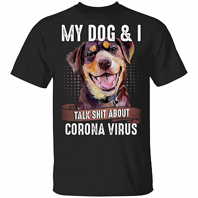 My Dog and I Talk Shit About Coro-Na Vi-Rus T-Shirt