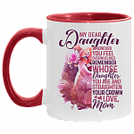 Mom to My Dear Daughter Whenever You Feel Overwhelmed Remember Whose Daughter You Are Accent Mug