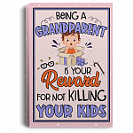 Being a Grandparent Is Your Reward for Not Killing Your Kids Framed Canvas Prints - Unframed Poster