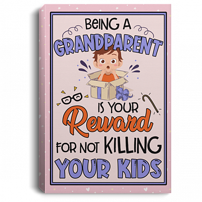 Being a Grandparent Is Your Reward for Not Killing Your Kids Framed Canvas Prints - Unframed Poster