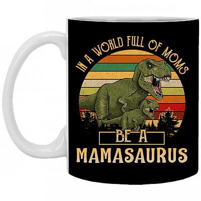 In a World Full of Moms Be a Mama-Saurus Vintage Ceramic Coffee Mug-Beer Stein-Water Bottle-Color Changing Mug