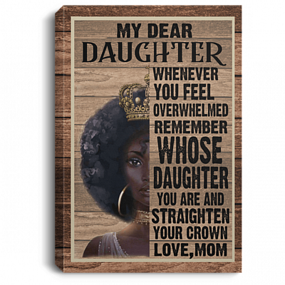 My Dear Daughter Whenever You Feel OverWhelmed Remember Crown From Mom Framed Canvas - Unframed Poster