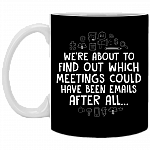 We're About To Find Out Which Meetings Could Have Been Emails After All Coffee Mug - Beer Stein - Water Bottle