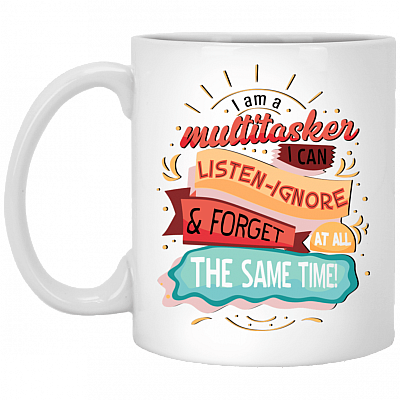 I Am A Multitasker I Can Listen Ignore And Forget All At The Same Time Funny Coffee Mug - Beer Stein