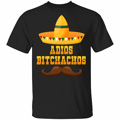 Adios Bitchachos Cinco De Ma-yo T-Shirt