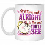 It'll Turn Out Alright in the End Advice Coffee Mug - Travel Mug - Water Bottle