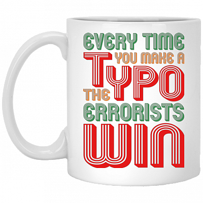 Every Time You Make A Typo The Errorists Win Funny Ceramic Coffee Mug - Beer Stein - Water Bottle