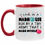 I Live In A Madhouse Run By A Tiny Army That I Made Myself Accent Coffee Mug