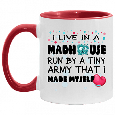 I Live In A Madhouse Run By A Tiny Army That I Made Myself Accent Coffee Mug