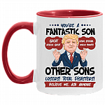 You're A Fantastic Son Others Sons Losers Total Disasters Believe Me Ask Anyone Accent Mug