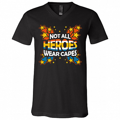 Not All Heroes Wear Capes T-Shirt V-neck - Real Heroes Don't Wear Capes Nurse Shirt