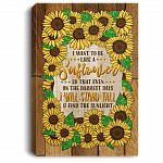 I Want to Be Like a Sunflower So That Even on the Darkest Days Framed Canvas Prints - Unframed Poster